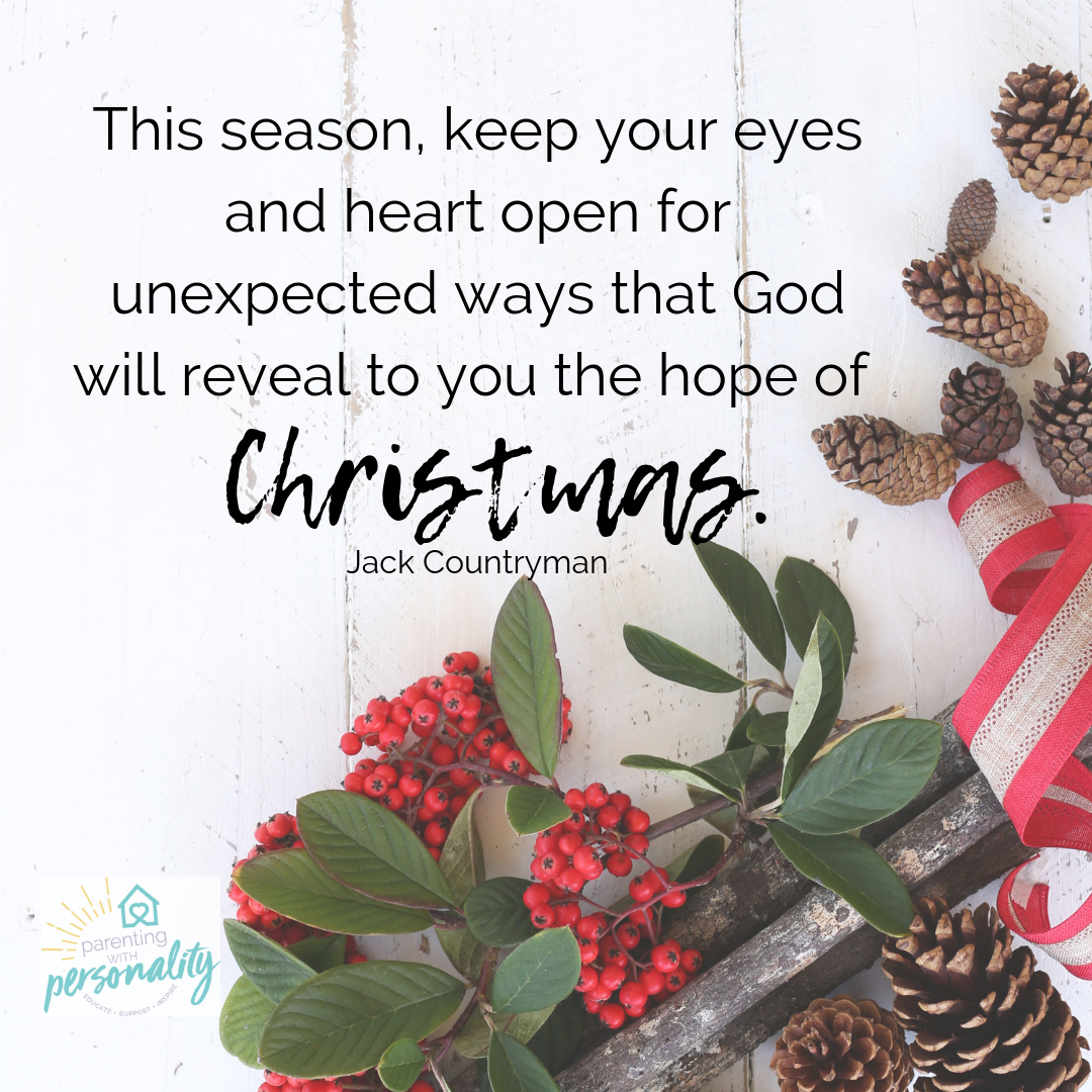 This Season Keep Your Eyes and Heart Open for Unexpected Ways that God will Reveal to you the hope of Christmas