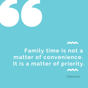 Family time is not a matter of convenience it's a matter of Priority