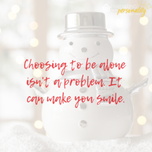 Choosing to be alone isn't a problem. It can make you smile